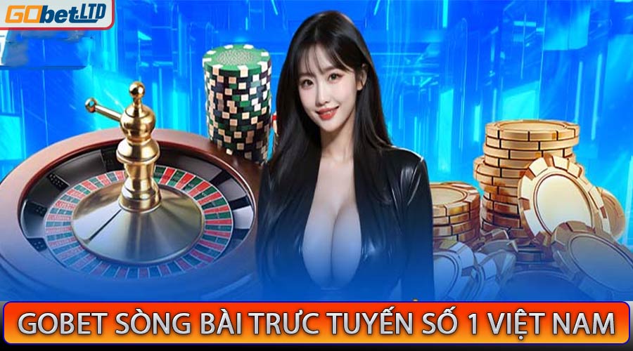 Gobet sòng bài trực tuyến số 1 Việt Nam