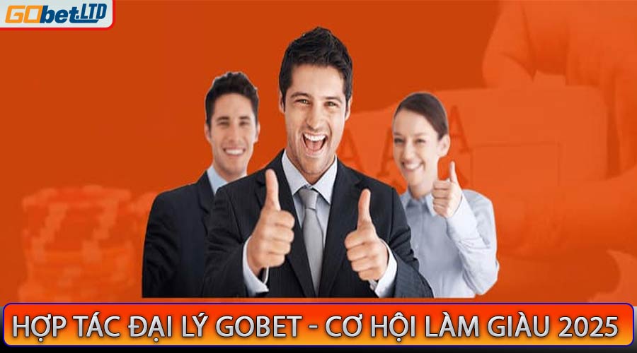 Hợp Tác Đại Lý Gobet - Cơ Hội Kinh Doanh Tỷ Đô 2025