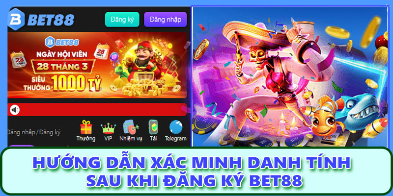 Hướng dẫn xác minh danh tính sau khi đăng ký Bet88