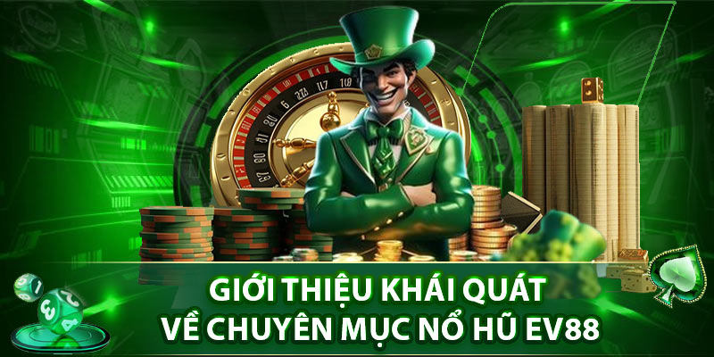 Giới thiệu khái quát về chuyên mục nổ hũ EV88