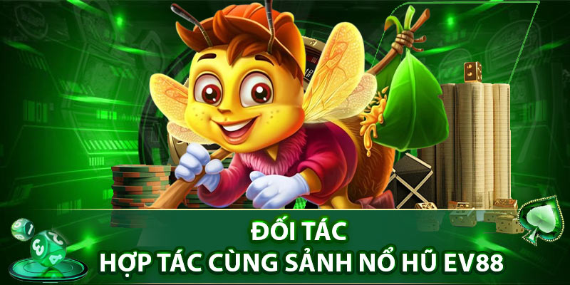 Đối tác hợp tác cùng sảnh nổ hũ EV88