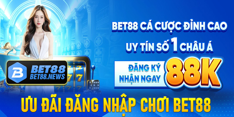 Sự kiện ưu đãi đăng nhập chơi Bet88 tháng này