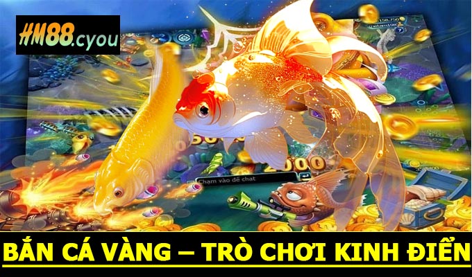 Bắn Cá Vàng – Trò chơi kinh điển chinh phục mọi lứa tuổi