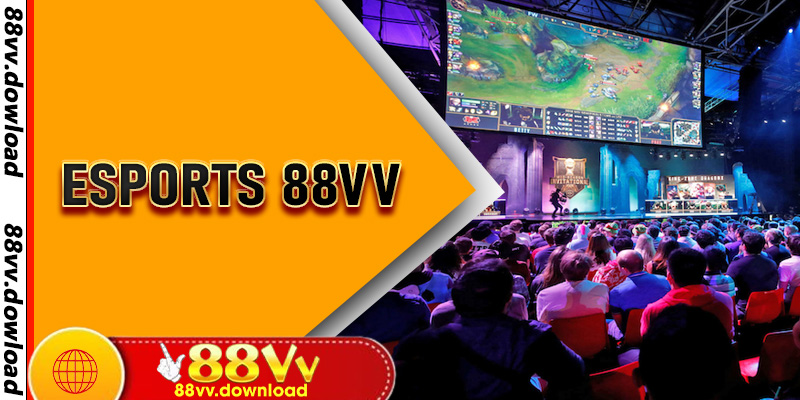 Esports 88vv - Sân Chơi Thông Minh Cho Game Thủ Yêu Cá Cược Và Giải Trí