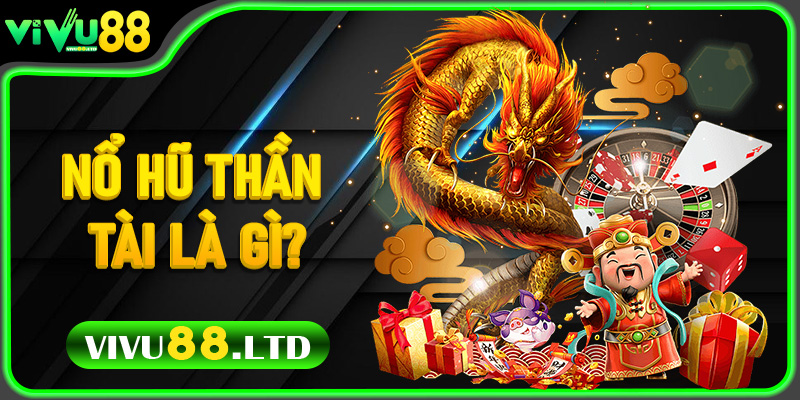 Nổ Hũ Thần Tài Là Gì? Lý Do Thu Hút Game Thủ