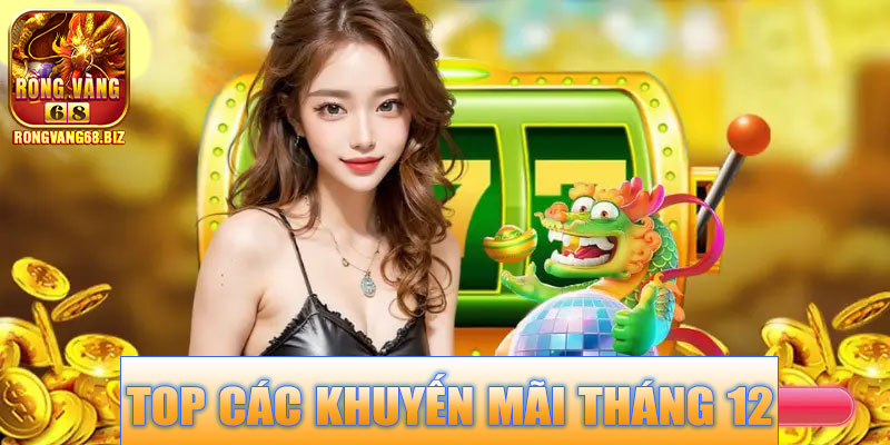Top các khuyến mãi tháng 12 hot nhất tại Rongvang68