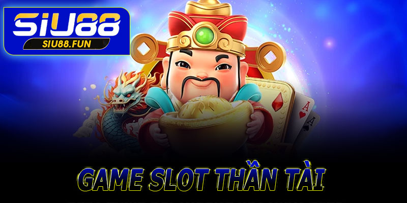 Game Slot Thần Tài
