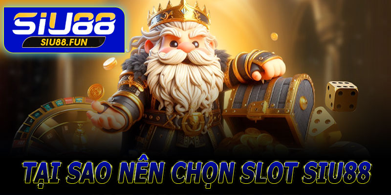 Tại sao nên chọn Top 5 game slot tại Siu88