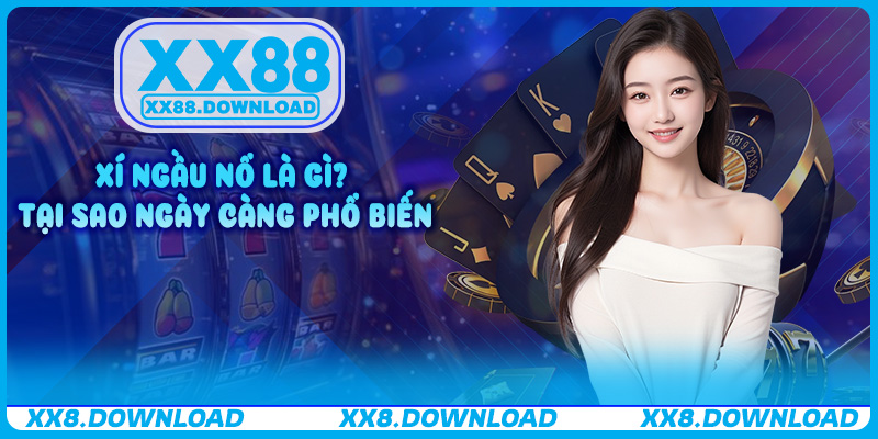 Xí ngầu nổ là gì? Tại sao ngày càng phổ biến